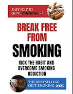 Break Free From Smoking: Kick The Habit And Overcome Smoking Addiction 