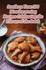 Southern Yum: 104 Mouthwatering Recipes Celebrating the Flavors of the South 