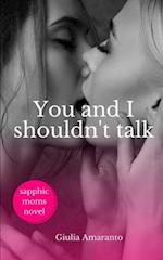 You and I shouldn't talk: Sapphic Moms Novel 