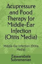 Acupressure and Food Therapy for Middle-Ear Infection (Otitis Media): Middle-Ear Infection (Otitis Media) 