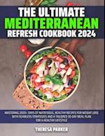 The Ultimate Mediterranean Refresh Cookbook 2024: Mastering 2000+ Days of Nutritious, Healthy Recipes for Weight Loss with Seamless Strategies and a T