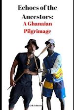 Echoes of the Ancestors: : A Ghanaian Pilgrimage 