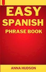 Easy Spanish Phrase Book: The Complete Step-by-Step English-Spanish Guide for Travelers and Beginners 