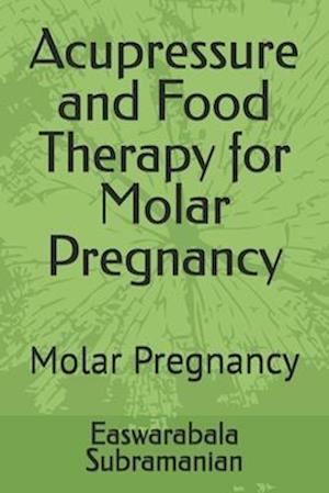 Acupressure and Food Therapy for Molar Pregnancy: Molar Pregnancy