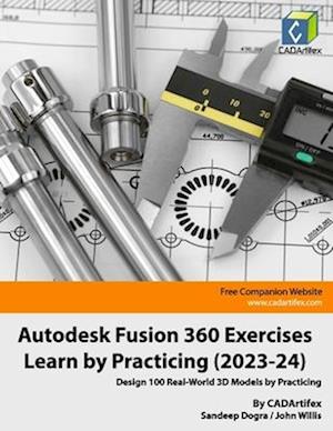 Autodesk Fusion 360 Exercises - Learn by Practicing (2023-24): Design 100 Real-World 3D Models by Practicing