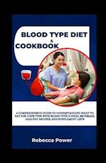 Blood Type Diet & Cookbook: A Comprehensive Guide To Understanding What To Eat For Your Type With Blood Type O Food, Beverage, Healthy Recipes, And Su