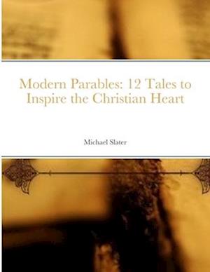 Modern Parables: 12 Tales to Inspire the Christian Heart