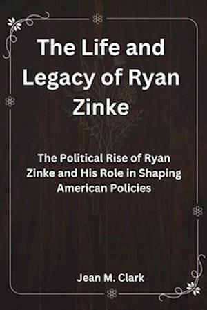 The Life and Legacy of Ryan Zinke: The Political Rise of Ryan Zinke and His Role in Shaping American Policies