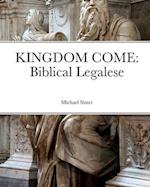 KINGDOM COME: Biblical Legalese 