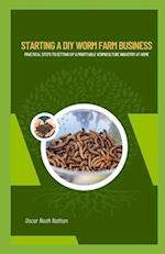 Starting a DIY Worm Farm Business: Practical Steps to Setting Up a Profitable Vermiculture Industry at Home 