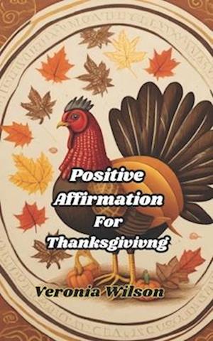 Positive Affirmations for Thanksgiving: Gratitude and Thankfulness on Thanksgiving