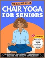 Chair Yoga For Seniors: 10 Minutes A Day Workout for Flexibility, Balance, and Mobility Improvement 
