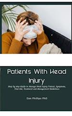 Patients With Head Injury: Step by step Guide to Manage Head Injury Patient, Symptoms, First Aid, Treatment and Management Guidelines 