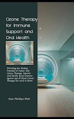 Ozone Therapy for Immune Support and Oral Health: Unlocking the Healing Potential of Nature with Ozone Therapy, Improve Oral Health, Boost Immune Syst
