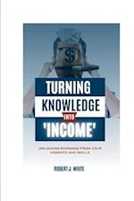 Turning Knowledge into Income: Unlocking Earnings from Your Insights and Skills 