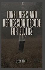 LONELINESS AND DEPRESSION DECODE FOR ELDERS: From Isolation to Illumination: Seniors Journey to Mental Well-Being and Emotional Resilience 