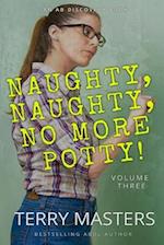 Naughty, Naughty, No More Potty! Vol 3: An ABDL/Femdom/Sissy baby book 