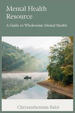 Mental Health Resource: A Guide to Wholesome Mental Health 