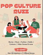 Pop Culture Quiz Book: Over 330 Questions In 11 Different Topics Including Music, TV, Games, Fashion, and More 