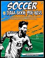 Soccer Gifts For Kids 8-12: Soccer Trivia Book For Kids: An Extensive Collection Of Trivia Questions, Information, And Stories About The Legends Of Th