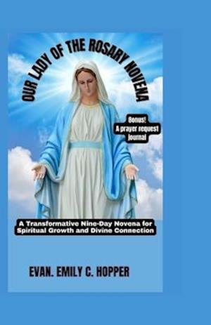 OUR LADY OF THE ROSARY NOVENA: A Transformative Nine-Day Novena for Spiritual Growth and Divine Connection