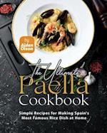 The Ultimate Paella Cookbook: Simple Recipes for Making Spain's Most Famous Rice Dish at Home 