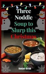Three Noddle Soup to Slurp this Christmas: Good homemade recipe 