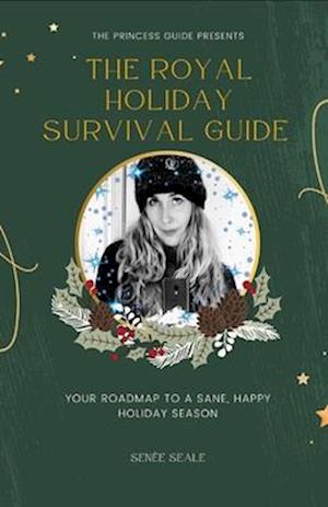 The Royal Holiday Survival Guide: Your roadmap to a sane, happy holiday season