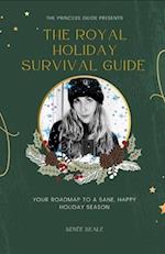 The Royal Holiday Survival Guide: Your roadmap to a sane, happy holiday season 