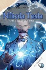 Nikola Tesla: The Current War: A Look At Tesla's Innovations, His Rivalry With Edison, And His Unappreciated Genius 