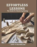 Effortless Lessons: The Guide for Mastering Sewing 