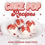 Cake Pop Recipes: How to Make Cake Pops: Cake Pop Cookbook 