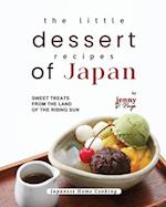 The Little Dessert Recipes of Japan: Sweet Treats from the Land of the Rising Sun 