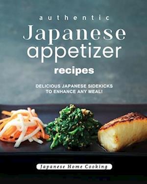 Authentic Japanese Appetizer Recipes: Delicious Japanese Sidekicks to Enhance Any Meal!