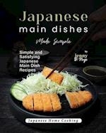 Japanese Main Dishes Made Simple: Simple and Satisfying Japanese Main Dish Recipes 