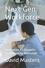 Next Gen Workforce: Generation X's Blueprint for Motivating Millennials 