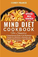 MIND DIET COOKBOOK FOR SENIORS: A Comprehensive Guide To 50 Wholesome Recipes for Alzheimer's, Dementia, and Cognitive Enhancement | 7-Day Meal Plan I