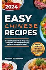 Easy Chinese Recipes: The Ultimate Guide to Preparing Authentic and Mouthwatering Chinese Dishes with ease. 