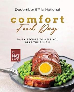 December 5th is National Comfort Food Day: Tasty Recipes to Help You Beat the Blues!