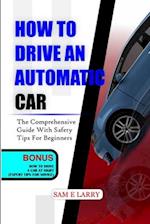HOW TO DRIVE AN AUTOMATIC CAR: The comprehensive guide with safety tips for beginners 