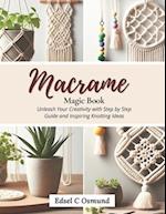 Macrame Magic Book: Unleash Your Creativity with Step by Step Guide and Inspiring Knotting Ideas 