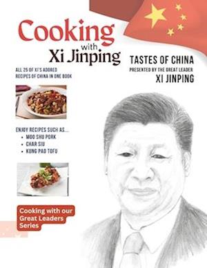 Cooking with Xi Jinping: Tastes of China Presented by the Great Leader Xi Jinping