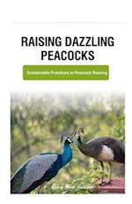 Raising Dazzling Peacocks: Sustainable Practices in Peacock Rearing 