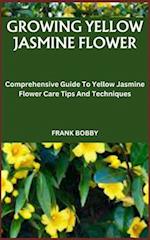 GROWING YELLOW JASMINE FLOWER: Comprehensive Guide To Yellow Jasmine Flower Care Tips And Techniques 