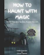 How to Haunt with Magic: Chuck Caputo's Spooky Illusion Secrets 