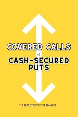 Covered Calls vs. Cash-Secured Puts: The Best Strategy for Beginners