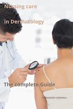 Nursing Care in Dermatology The complete Guide 