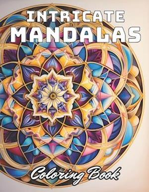 Intricate Mandalas Coloring Book: 100+ Unique and Beautiful Designs