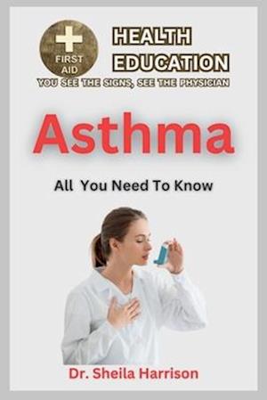 Asthma: Causes, Symptoms, Triggers, Diagnosis, Management, Treatment, Prevention: Pros and Cons of Asthma