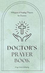 Whispers of Healing: Prayers for Doctors : Doctors Prayer Book: Prayers for Medical Professionals - Thoughtful Appreciation Gift For Doctors - Give Yo